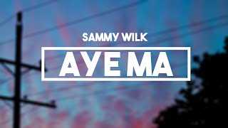 Sammy Wilk - Aye Ma | Lyrics