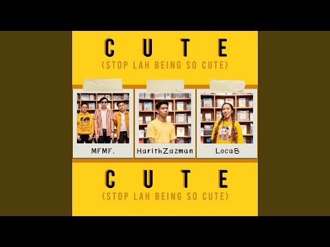 Cute (Stop Lah Being So Cute)