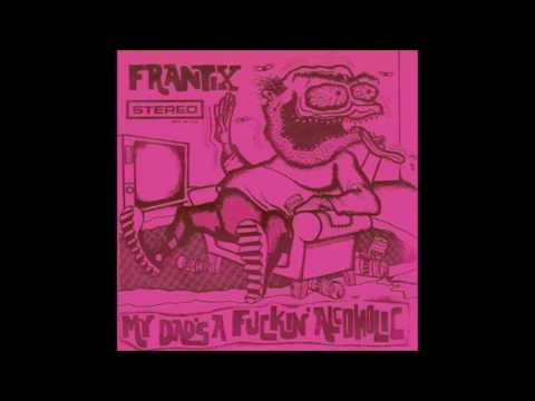 Frantix - My Dad's A Fuckin' Alcoholic [Full Album]