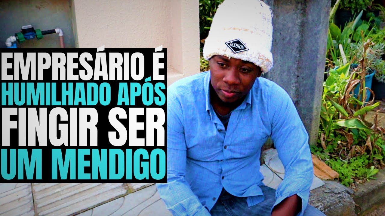 EMPRESÁRIO É HUMILHADO APÓS FINGIR SER UM MENDIGO