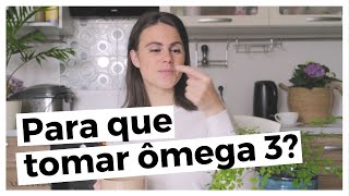 Os benefícios de tomar ômega 3 para o seu corpo