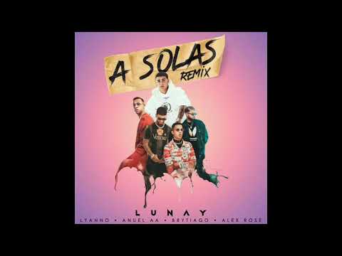 Lunay Ft Anuel AA, Lyanno, Brytiago & Alex Rose - A Solas (Official Remix)