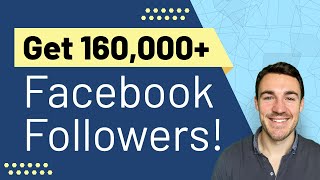 HOW TO GENERATE 160,000+ FACEBOOK FOLLOWERS