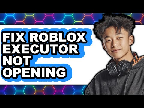 How to Fix Roblox Executor Not Opening (New 2025)