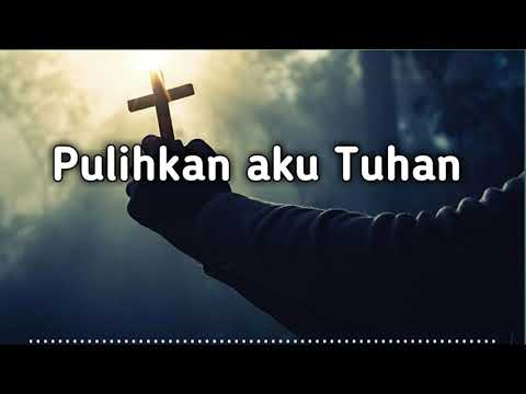 PULIHKAN AKU TUHAN - Lagu Rohani Kristen
