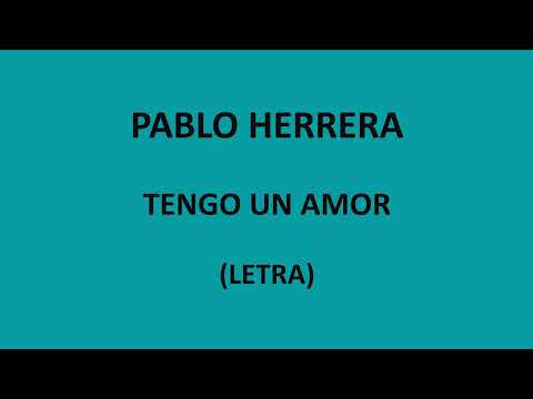 Pablo Herrera - Tengo un amor (Letra/Lyrics)