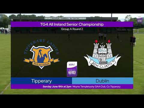 2022 06/19 Tipperary v Dublin - TG4 Senior Championship Group A Round 2
