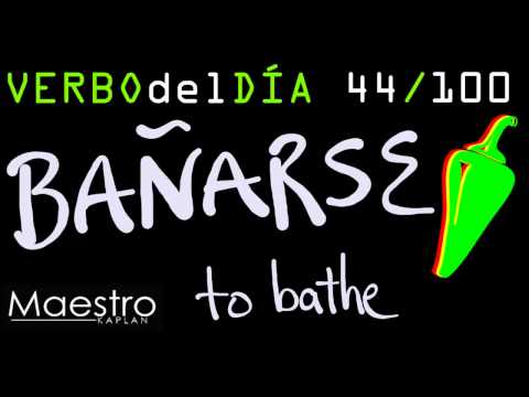Verb of the day     BAÑARSE – TO BATHE (ONESELF)     44/100
