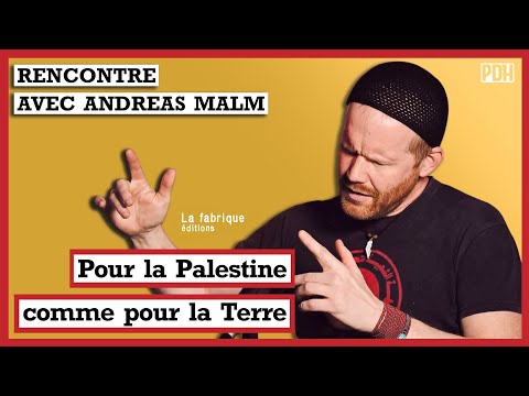 ANDREAS MALM : Pour la PALESTINE comme pour la TERRE