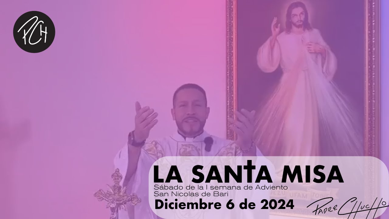 Padre Chucho - La Santa misa (Viernes 6 de diciembre)