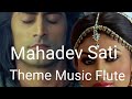 Mahadev Sati Theme Flute Music Devon Ke Dev Mahadev Rhythmofmusicrudra