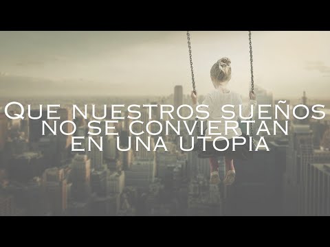 Que nuestros sueños no se conviertan en una utopia