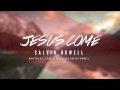 Jesus Come (@calvinnowell @evanwickham ...