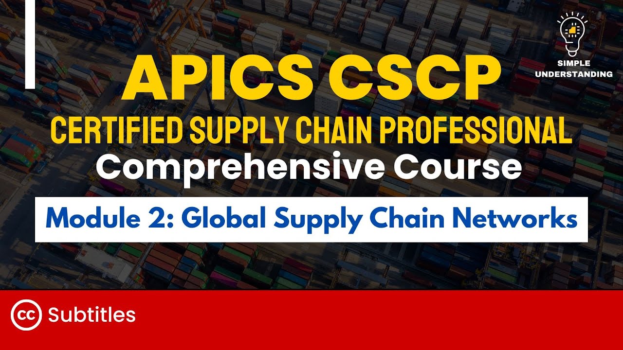 APICS CSCP Module 2 Global Supply Chain Networks Full Course (40 min)