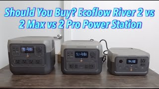 Should You Buy? Ecoflow River 2 vs 2 Max vs 2 Pro Power Station