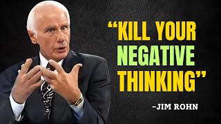 KILL YOUR NEGATIVE THINKING - Jim Rohn Motivation