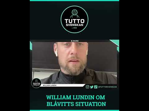 WILLIAM LUNDIN OM BLÅVITTS SITUATION