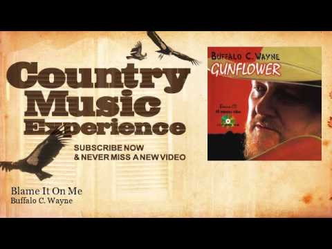 Buffalo C. Wayne - Blame It On Me - Country Music Experience