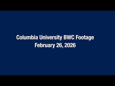 Columbia University BWC Footage - February 26, 2026