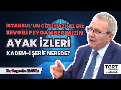İstanbul'un Gizli Hazineleri: Sevgili Peygamberimizin Ayak İzleri Kadem-i Şerif Nerede?