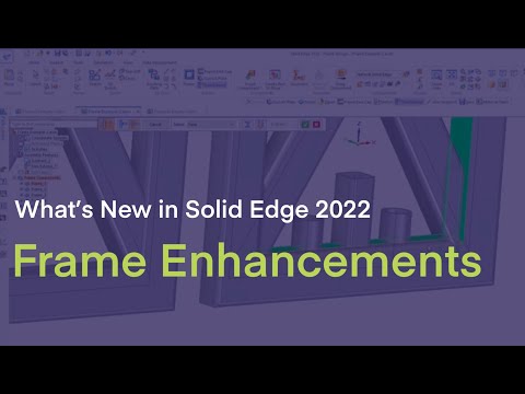 What's New in Solid Edge 2022 - Frame Enchancements