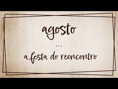 Agosto... a festa do reencontro