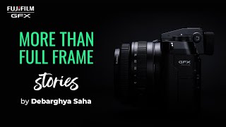 GFX50SII : More Than Full Frame by Debarghya Saha | Fujifilm