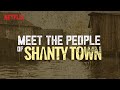 Shanty Town Meet The Cast Netflix