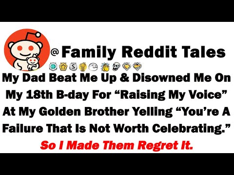 My Dad Beat Me Up & Disowned Me On My 18th B-Day For “Raising My Voice” At My Golden Brother Yelling