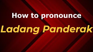How to pronounce Ladang Panderak