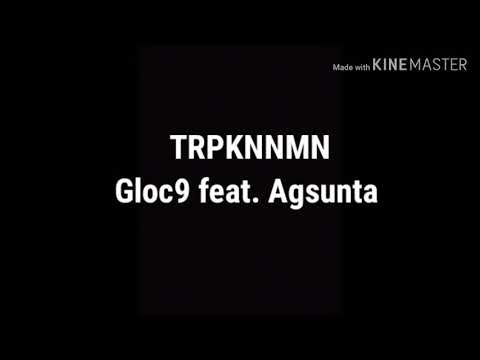 TRPKNNMN by Gloc9 feat. Agsunta (Lyrics)