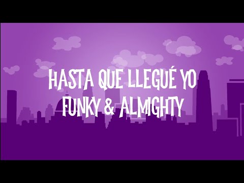 Hasta Que Llegué Yo - Funky feat. Almighty (CON LETRA)