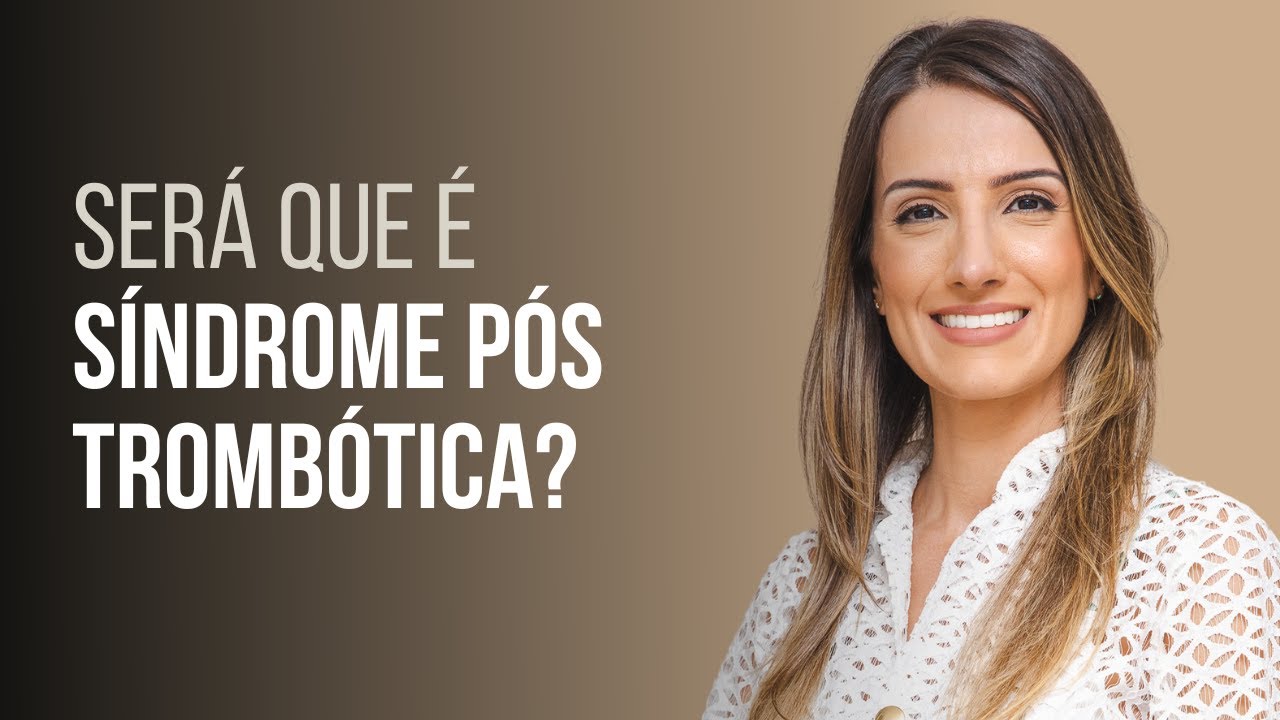 Síndrome pós-trombótica: Quando o inchaço não melhora após tratar a trombose.