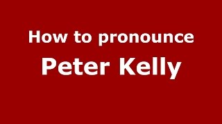 How to pronounce Peter Kelly