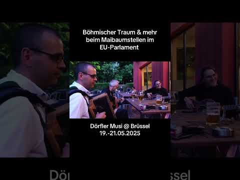 Böhmischer Traum & mehr beim Maibaumstellen im EU-Parlament. Dörfler Musi @ Brüssel 19.-21.05.2025