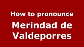 How to pronounce Merindad De Valdeporres