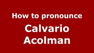 How to pronounce Calvario Acolman