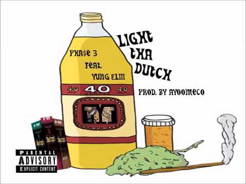 PHA$E 3 FEAT. YUNG ELIII -LIGHT THA DUTCH PROD BY. AYOOMECO