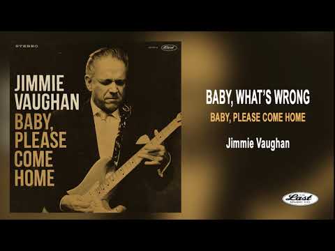 Jimmie Vaughan ~ Baby, What's Wrong - Baby, Please Come Home