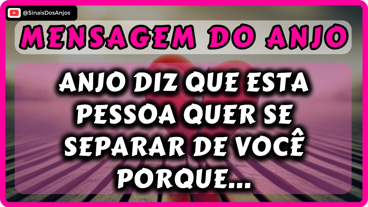 ⚠️ANJO DIZ Que Esta Pessoa Quer Se Separar De Você Porque...💌MENSAGEM DO ANJO:
