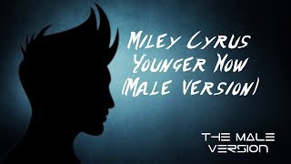 Miley Cyrus - Younger Now (Male Version)