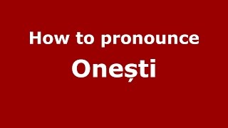 How to pronounce Onești