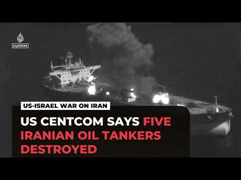 US Central Command claims to have destroyed five Iranian oil tankers