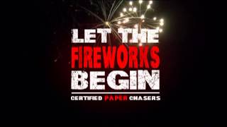 Certified Paper Chasers - Let The Fireworks Begin