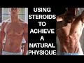 USING STEROIDS TO ACHIEVE A NATURAL PHYSIQUE