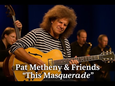 Pat Metheny & Friends – “This Masquerade” (Jazz Baltica 2003)  A Timeless Classic Reimagined