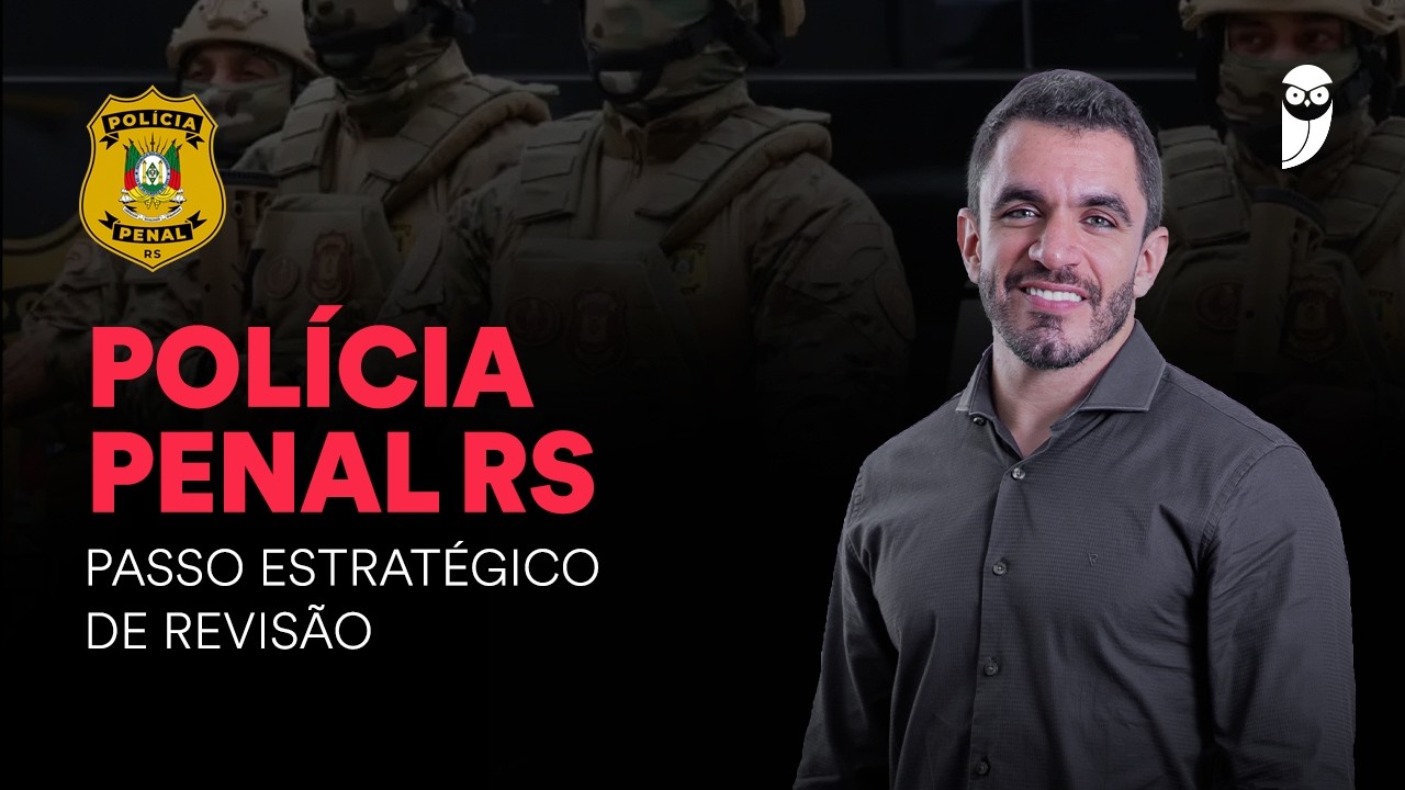 Concurso Polícia Penal RS: Passo Estratégico de Revisão