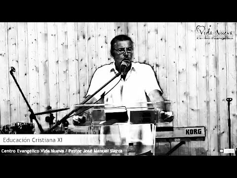 Educación Cristiana XI / PastorJosé Manuel Sierra