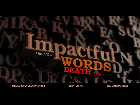 Impactful Words: Death Part 1 | 4/7/2019 | Bro. Greg Dismuke