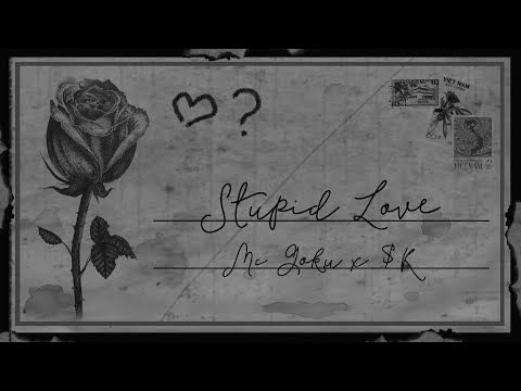 Stupid Love - MC Goku ft. $K (Official Lyric Video)